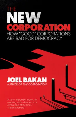 La nouvelle société : Comment les bonnes entreprises sont mauvaises pour la démocratie - The New Corporation: How Good Corporations Are Bad for Democracy