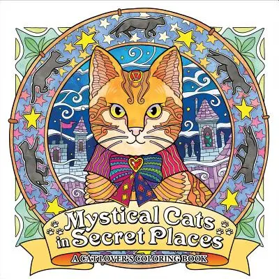 Des chats mystiques dans des endroits secrets : Un livre de coloriage pour les amoureux des chats - Mystical Cats in Secret Places: A Cat Lover's Coloring Book