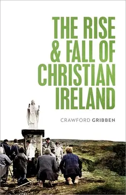 L'ascension et la chute de l'Irlande chrétienne - The Rise and Fall of Christian Ireland