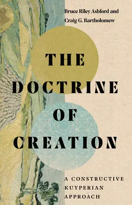 La doctrine de la création : Une approche constructive de Kuyper - The Doctrine of Creation: A Constructive Kuyperian Approach