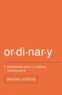 L'ordinaire : Une foi durable dans un monde radical et agité - Ordinary: Sustainable Faith in a Radical, Restless World