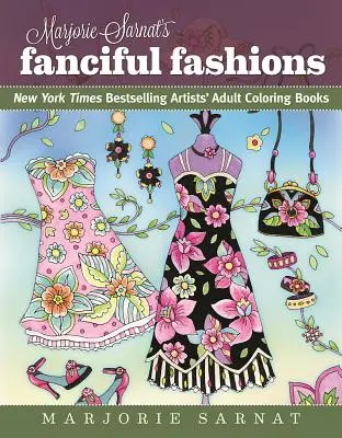 Marjorie Sarnat's Fanciful Fashions : Livres de coloriage pour adultes des artistes les plus vendus du New York Times - Marjorie Sarnat's Fanciful Fashions: New York Times Bestselling Artists' Adult Coloring Books