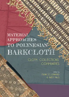 Approches matérielles du tissu d'écorce polynésien : Tissus, collections, communautés - Material Approaches to Polynesian Barkcloth: Cloth, Collections, Communities