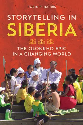 Raconter des histoires en Sibérie : L'épopée d'Olonkho dans un monde en mutation - Storytelling in Siberia: The Olonkho Epic in a Changing World