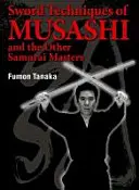 Techniques de sabre de Musashi et des autres maîtres samouraïs - Sword Techniques of Musashi and the Other Samurai Masters