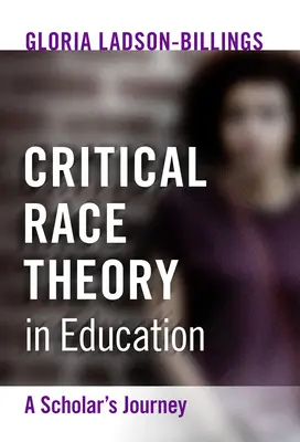 La théorie critique de la race dans l'éducation : Le parcours d'un chercheur - Critical Race Theory in Education: A Scholar's Journey