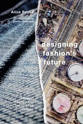 Concevoir l'avenir de la mode : Pratiques actuelles et tactiques pour un changement durable - Designing Fashion's Future: Present Practice and Tactics for Sustainable Change