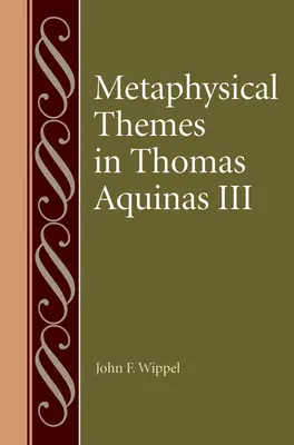 Thèmes métaphysiques dans Thomas d'Aquin III - Metaphysical Themes in Thomas Aquinas III