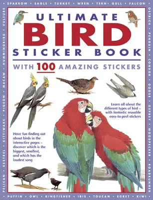 L'ultime livre d'autocollants sur les oiseaux avec 100 autocollants étonnants : Apprenez tout sur les différents types d'oiseaux - avec des autocollants fantastiques, réutilisables et faciles à décoller. - Ultimate Bird Sticker Book with 100 Amazing Stickers: Learn All about the Different Types of Bird - With Fantastic Reusable Easy-To-Peel Stickers