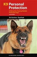 K9 Personal Protection : Un manuel pour le dressage de chiens de protection fiables - K9 Personal Protection: A Manual for Training Reliable Protection Dogs