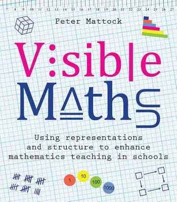 Visible Maths : L'utilisation de représentations et de structures pour améliorer l'enseignement des mathématiques dans les écoles - Visible Maths: Using Representations and Structure to Enhance Mathematics Teaching in Schools