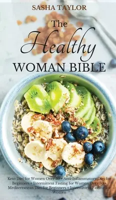 La Bible de la femme en bonne santé : Le régime Keto pour les femmes de plus de 50 ans + Le régime anti-inflammatoire pour les débutantes + Le jeûne intermittent pour les femmes de plus de 50 ans + La médit... - The Healthy Woman Bible: Keto Diet for Women Over 50 + Anti-Inflammatory Diet for Beginners + Intermittent Fasting for Women Over 50 + Mediterr