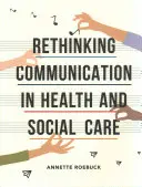 Repenser la communication dans les soins de santé et les services sociaux - Rethinking Communication in Health and Social Care