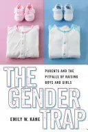 Le piège du genre : Les parents et les pièges de l'éducation des garçons et des filles - The Gender Trap: Parents and the Pitfalls of Raising Boys and Girls
