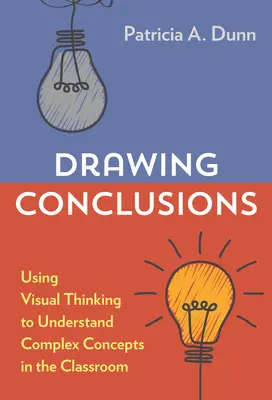 Tirer des conclusions : Utiliser la pensée visuelle pour comprendre des concepts complexes en classe - Drawing Conclusions: Using Visual Thinking to Understand Complex Concepts in the Classroom