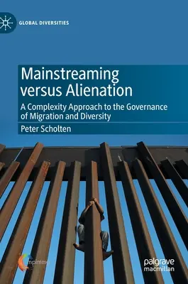 Mainstreaming versus aliénation : Une approche complexe de la gouvernance des migrations et de la diversité - Mainstreaming Versus Alienation: A Complexity Approach to the Governance of Migration and Diversity