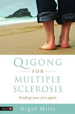 Qigong pour la sclérose en plaques : Retrouver ses marques - Qigong for Multiple Sclerosis: Finding Your Feet Again