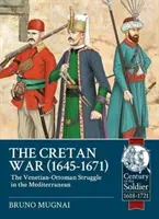 La guerre de Crète, 1645-1671 : La lutte entre Vénitiens et Ottomans en Méditerranée - The Cretan War, 1645-1671: The Venetian-Ottoman Struggle in the Mediterranean