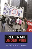 Le libre-échange sous les feux de la rampe : Cinquième édition - Free Trade Under Fire: Fifth Edition