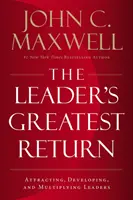 Leader's Greatest Return - Attirer, développer et multiplier les leaders - Leader's Greatest Return - Attracting, Developing, and Multiplying Leaders