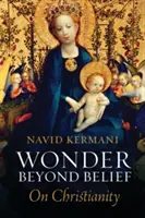 L'émerveillement au-delà de la croyance : Sur le christianisme - Wonder Beyond Belief: On Christianity