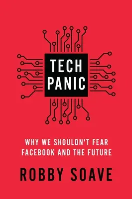 Panique technologique : Pourquoi nous ne devrions pas craindre Facebook et l'avenir - Tech Panic: Why We Shouldn't Fear Facebook and the Future