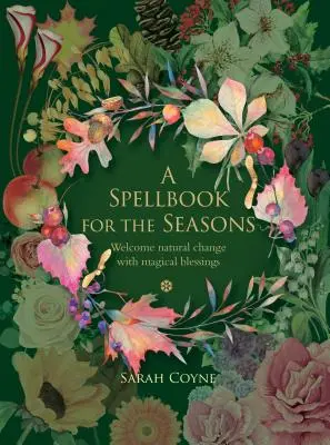 Un livre de sorts pour les saisons : Accueillir les changements naturels avec des bénédictions magiques - A Spellbook for the Seasons: Welcome Natural Change with Magical Blessings