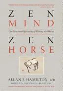 Esprit zen, cheval zen : la science et la spiritualité du travail avec les chevaux - Zen Mind, Zen Horse: The Science and Spirituality of Working with Horses