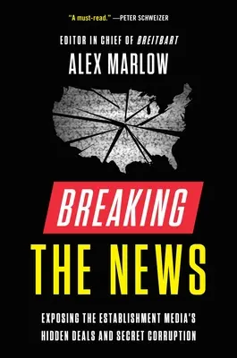 Breaking the News : Exposer les marchés cachés et la corruption secrète des médias de l'establishment - Breaking the News: Exposing the Establishment Media's Hidden Deals and Secret Corruption