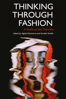 Penser la mode : Un guide des principaux théoriciens - Thinking Through Fashion: A Guide to Key Theorists