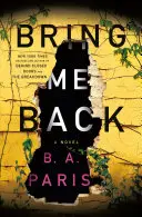 Bring Me Back - Un roman - Bring Me Back - A Novel