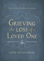 Faire le deuil d'un être cher : un dévotionnel pour vous réconforter dans votre deuil - Grieving the Loss of a Loved One: A Devotional of Comfort as You Mourn