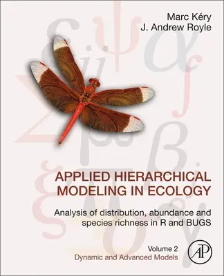 Modélisation hiérarchique appliquée à l'écologie : Analyse de la distribution, de l'abondance et de la richesse des espèces en R et Bugs : Volume 2 : Modèles dynamiques et avancés - Applied Hierarchical Modeling in Ecology: Analysis of Distribution, Abundance and Species Richness in R and Bugs: Volume 2: Dynamic and Advanced Model