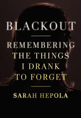 Blackout : Se souvenir des choses que j'ai bues pour les oublier - Blackout: Remembering the Things I Drank to Forget