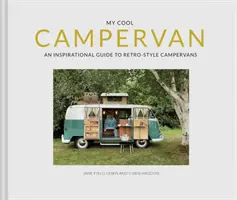 Mon chouette camping-car : Un guide d'inspiration pour les camping-cars de style rétro - My Cool Campervan: An Inspirational Guide to Retro-Style Campervans