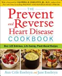 The Prevent and Reverse Heart Disease Cookbook (Livre de cuisine pour prévenir et inverser les maladies cardiaques) : Plus de 125 recettes végétales délicieuses qui changent la vie - The Prevent and Reverse Heart Disease Cookbook: Over 125 Delicious, Life-Changing, Plant-Based Recipes