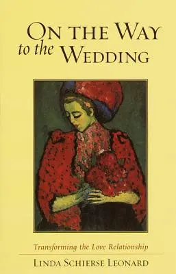 Sur le chemin du mariage : Transformer la relation amoureuse - On the Way to the Wedding: Transforming the Love Relationship