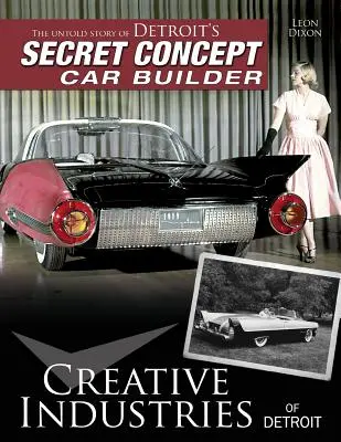 Les industries créatives de Détroit : L'histoire inédite du constructeur secret de voitures conceptuelles de Détroit - Creative Industries of Detroit: The Untold Story of Detroit's Secret Concept Car Builder