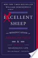Excellent Sheep : L'éducation erronée de l'élite américaine et le chemin vers une vie pleine de sens - Excellent Sheep: The Miseducation of the American Elite and the Way to a Meaningful Life