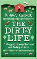Dirty Life - Une histoire d'agriculture et d'amour - Dirty Life - A Story of Farming the Land and Falling in Love