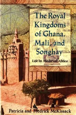 Les royaumes royaux du Ghana, du Mali et du Songhay : la vie dans l'Afrique médiévale - The Royal Kingdoms of Ghana, Mali, and Songhay: Life in Medieval Africa