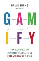 Gamifier : Comment la gamification motive les gens à faire des choses extraordinaires - Gamify: How Gamification Motivates People to Do Extraordinary Things