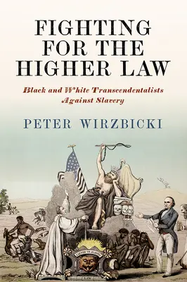 Lutter pour la loi supérieure : Les transcendantalistes noirs et blancs contre l'esclavage - Fighting for the Higher Law: Black and White Transcendentalists Against Slavery