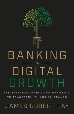 Miser sur la croissance numérique : Le manifeste du marketing stratégique pour transformer les marques financières - Banking on Digital Growth: The Strategic Marketing Manifesto to Transform Financial Brands