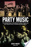 Party Music : L'histoire du groupe des Black Panthers et comment le Black Power a transformé la musique soul - Party Music: The Inside Story of the Black Panthers' Band and How Black Power Transformed Soul Music