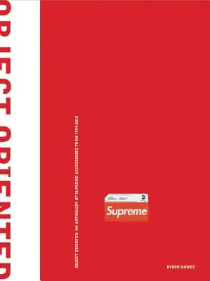 Orienté objet : Une anthologie d'accessoires suprêmes de 1994 à 2018 - Object Oriented: An Anthology of Supreme Accessories from 1994-2018