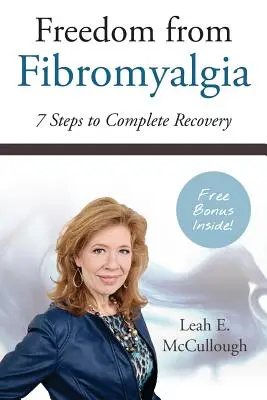 Se libérer de la fibromyalgie : 7 étapes vers une guérison complète - Freedom From Fibromyalgia: 7 Steps To Complete Recovery