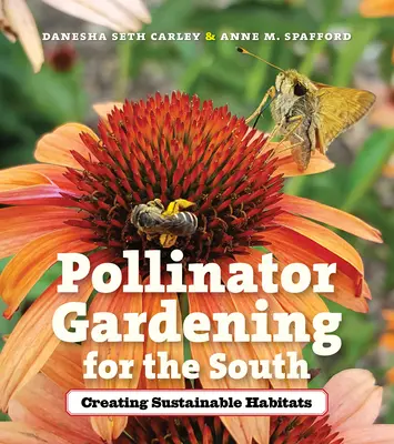 Pollinator Gardening for the South : Créer des habitats durables - Pollinator Gardening for the South: Creating Sustainable Habitats