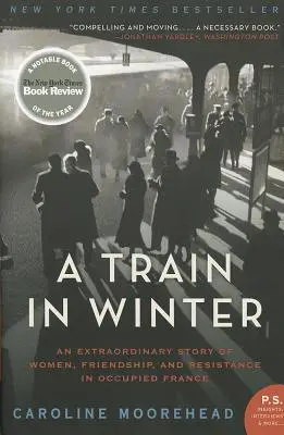 Un train en hiver : Une histoire extraordinaire de femmes, d'amitié et de résistance dans la France occupée - A Train in Winter: An Extraordinary Story of Women, Friendship, and Resistance in Occupied France