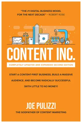 Content Inc, deuxième édition : Lancer une entreprise axée sur le contenu, construire une audience massive et devenir radicalement prospère - Content Inc., Second Edition: Start a Content-First Business, Build a Massive Audience and Become Radically Successful